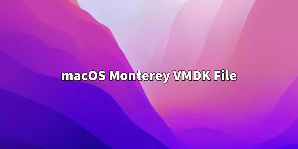 macOS Monterey VMDK file